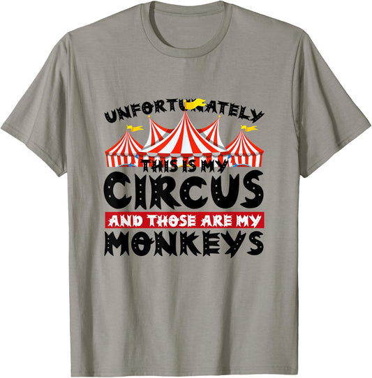 Unfortunately This Is My Circus and Those Are My Monkeys T-Shirt - T-Shirt | Sand