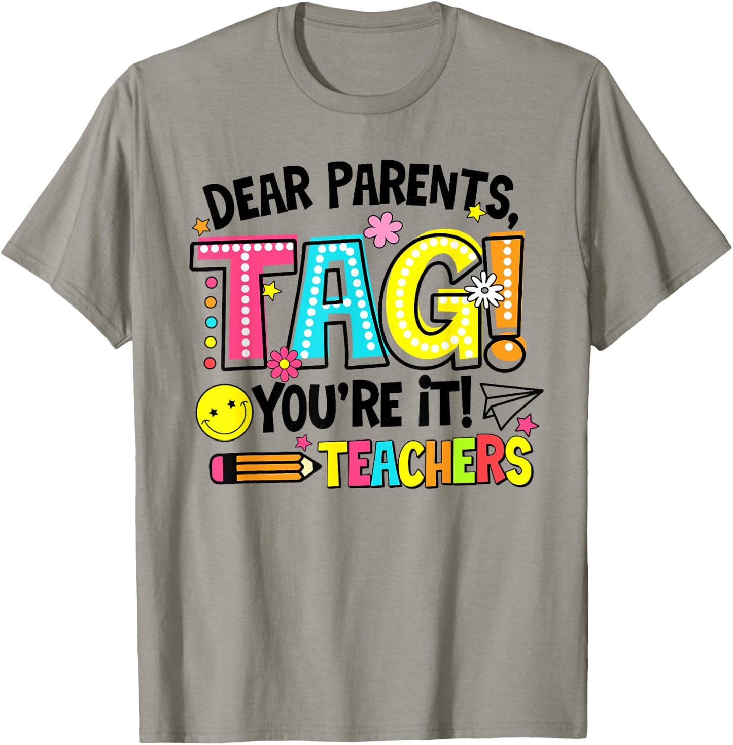 Dear Parents Tag You're It Love Teachers Last Day Of School Men Women T-Shirt - T-Shirt | Sand
