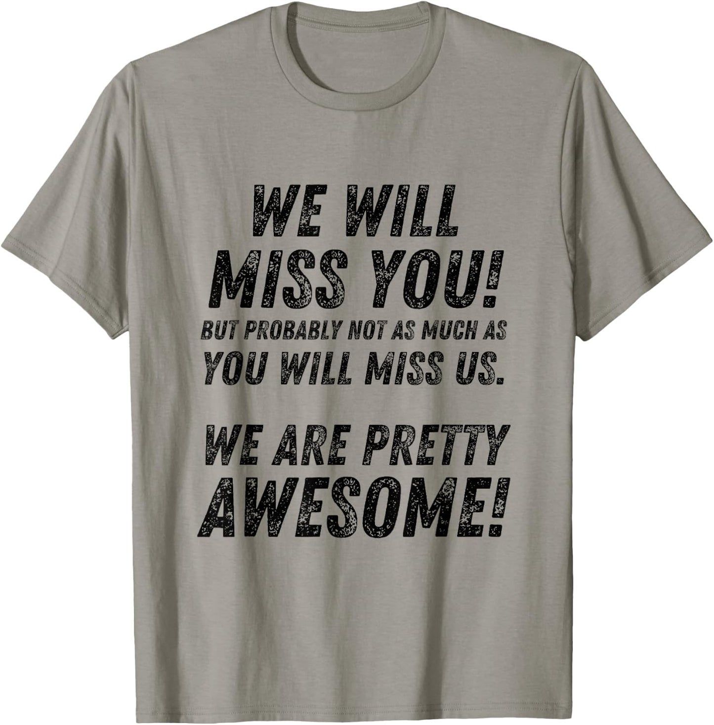 We Will Miss You, but probably not as much as funny T-Shirt - T-Shirt | Sand