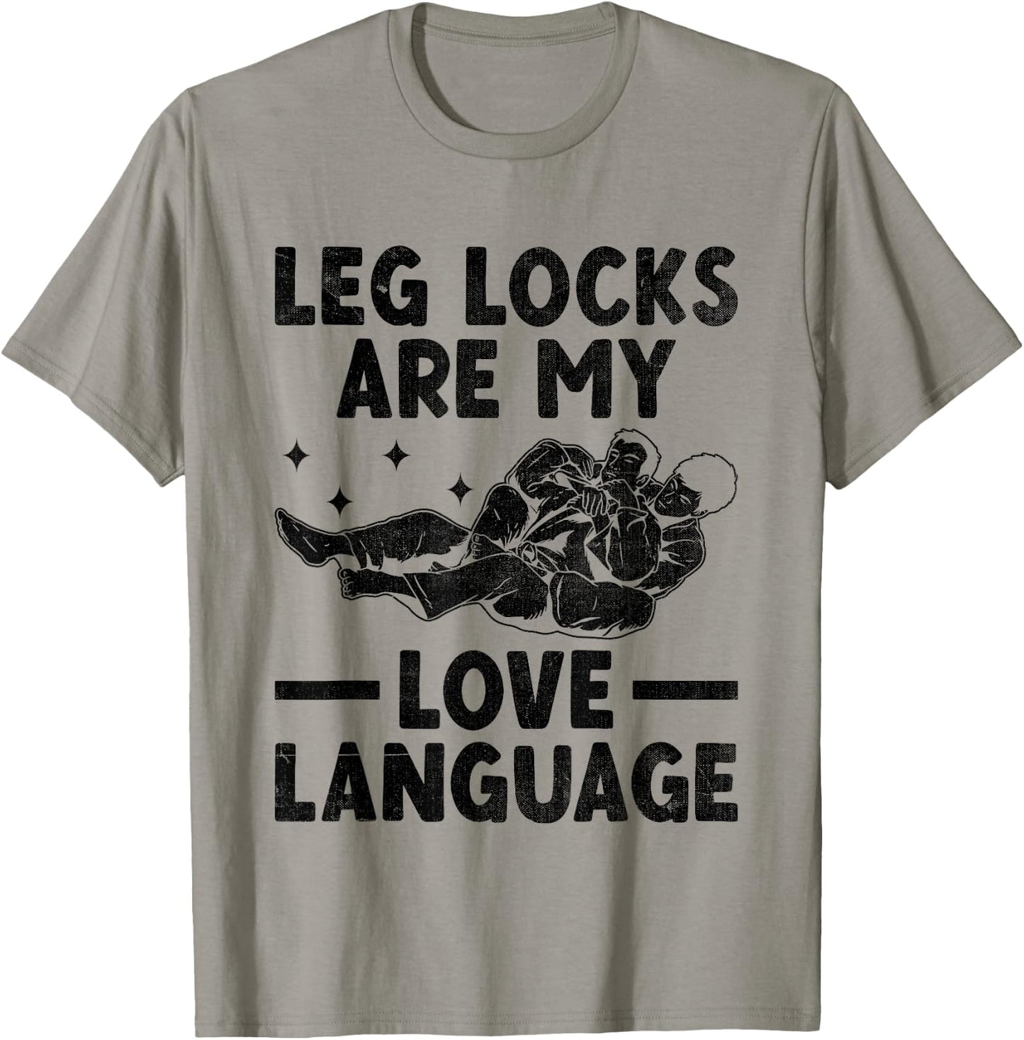 Leg Locks Are My Love Language Brazilian Jiu Jitsu BJJ T-Shirt - T-Shirt | Sand