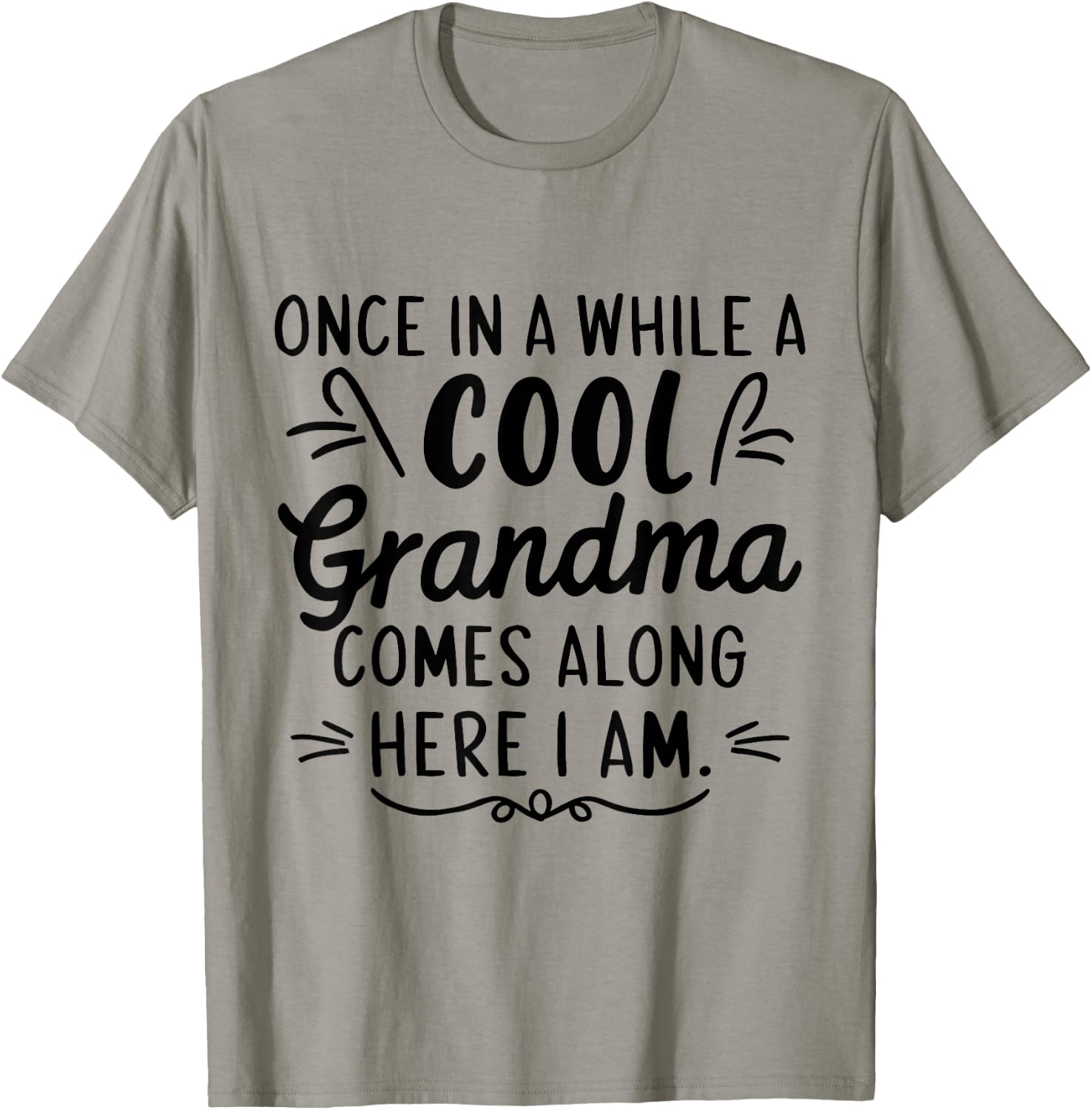 Once In A While A Cool Grandma Comes Along Here I Am T-Shirt - T-Shirt | Sand