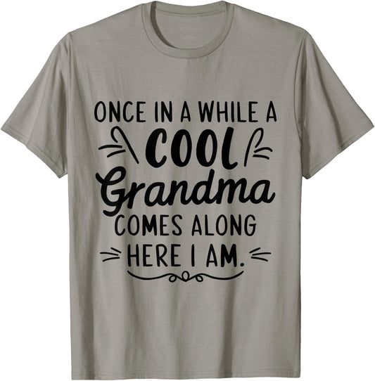 Once In A While A Cool Grandma Comes Along Here I Am T-Shirt - T-Shirt | Sand