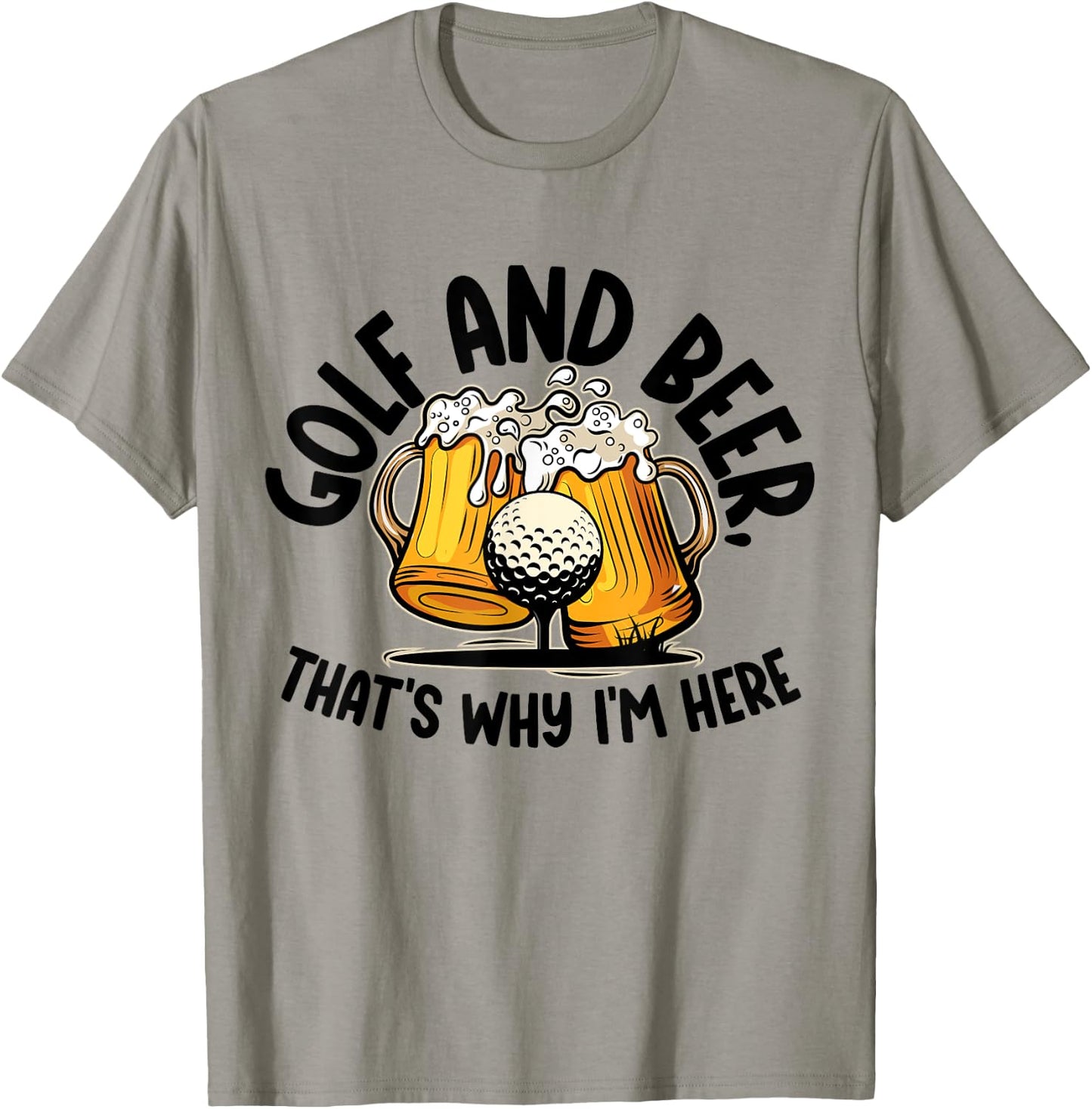 Golf And Beer, That's Why I'm Here Golf Sport Lover, Golfer1 T-Shirt - T-Shirt | Sand