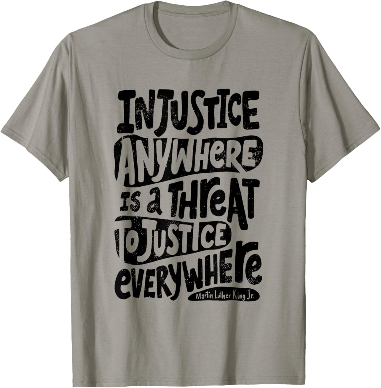 Injustice Anywhere is a Threat to the Justice Everywhere T-Shirt - T-Shirt | Sand