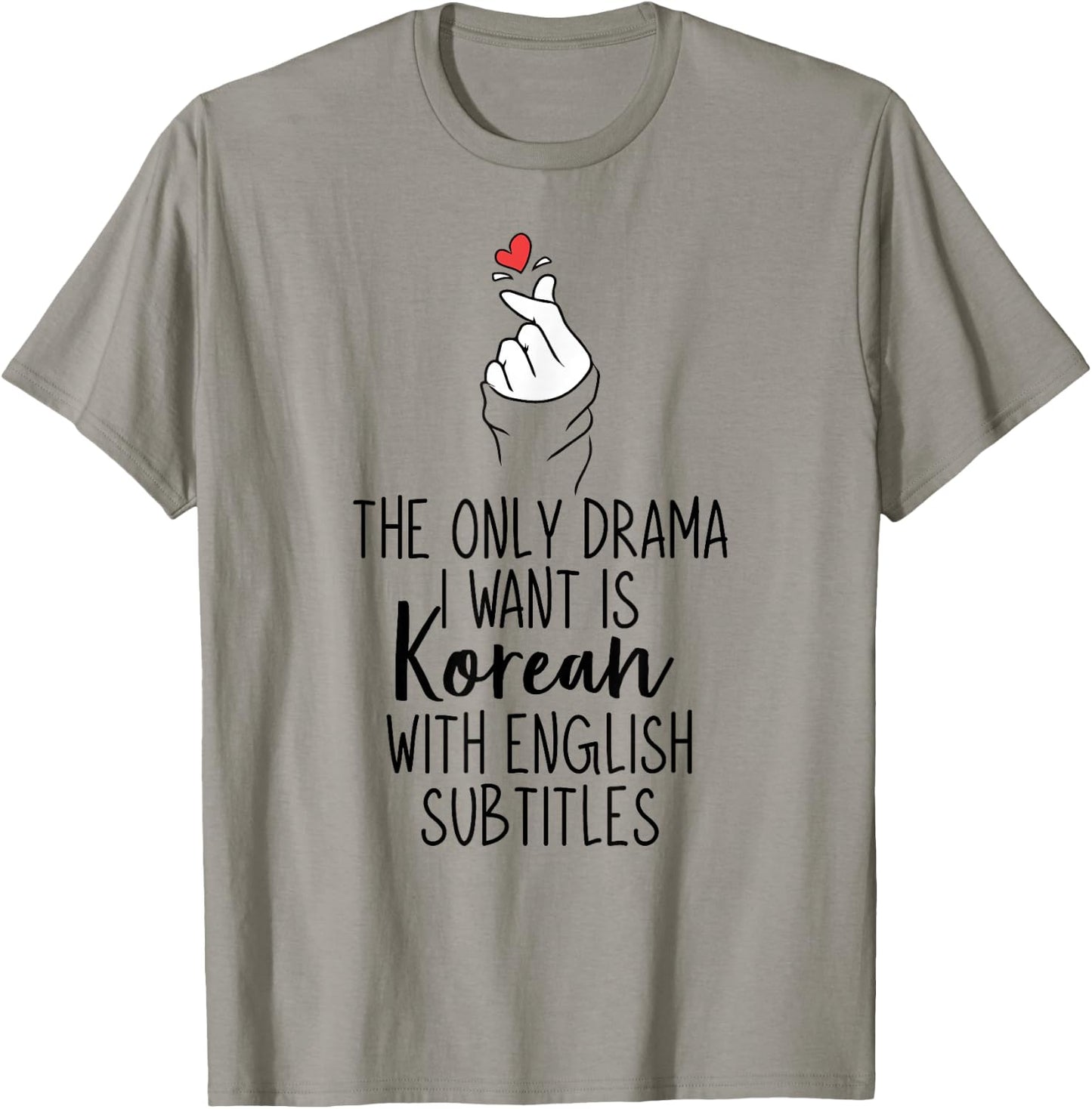 The Only Drama I Want is Korean K-Drama Korean Dramas Lover T-Shirt - T-Shirt | Sand