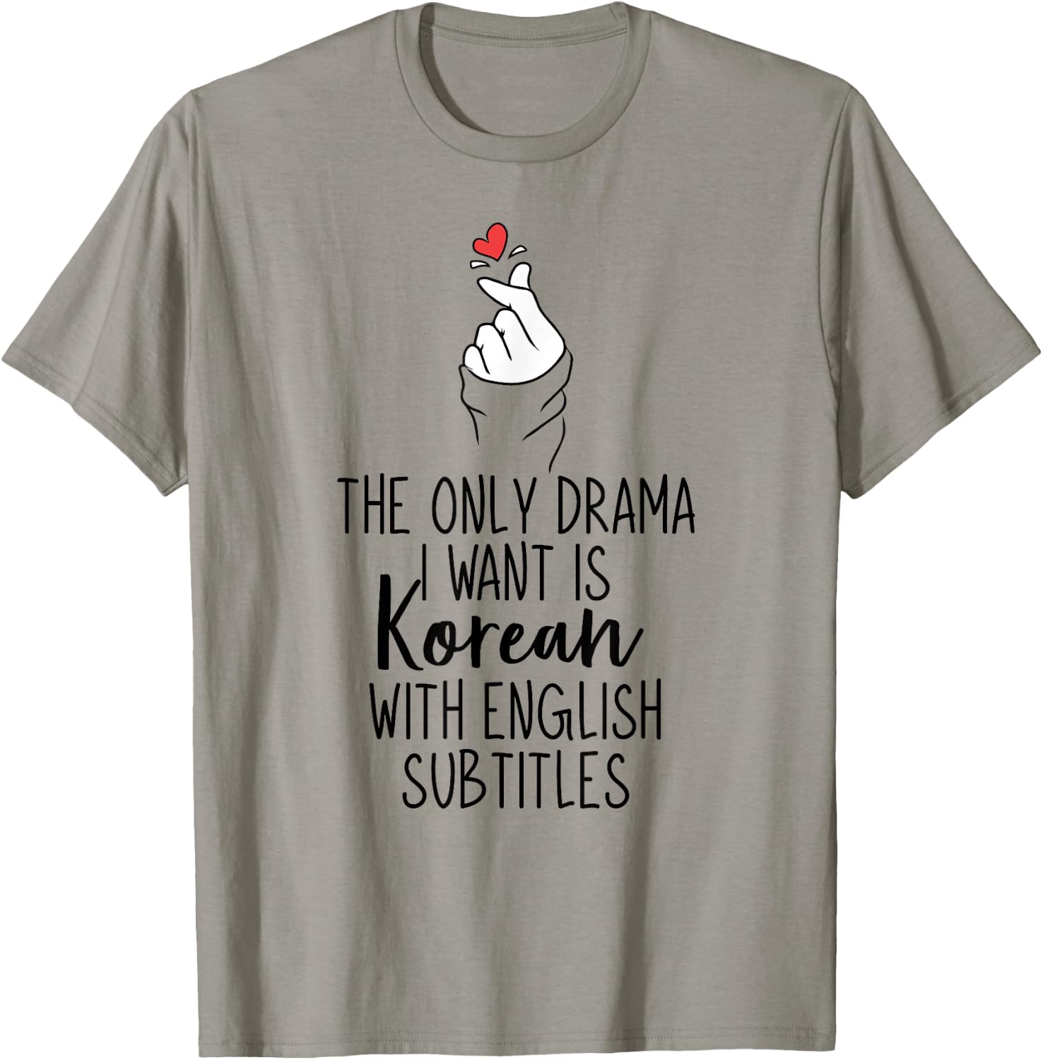 The Only Drama I Want is Korean K-Drama Korean Dramas Lover T-Shirt - T-Shirt | Sand