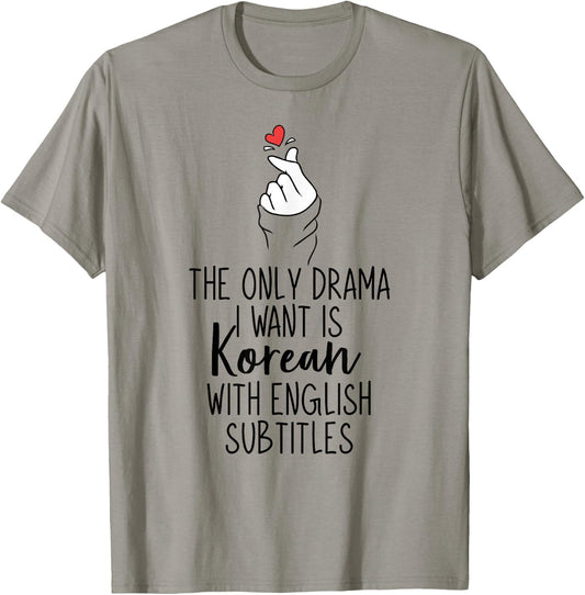 The Only Drama I Want is Korean K-Drama Korean Dramas Lover T-Shirt - T-Shirt | Sand