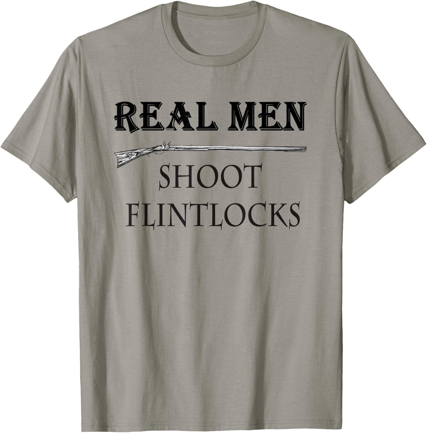 Real Men Shoot Flintlocks T Shirt, Muzzleloading Blackpowder T-Shirt - T-Shirt | Sand