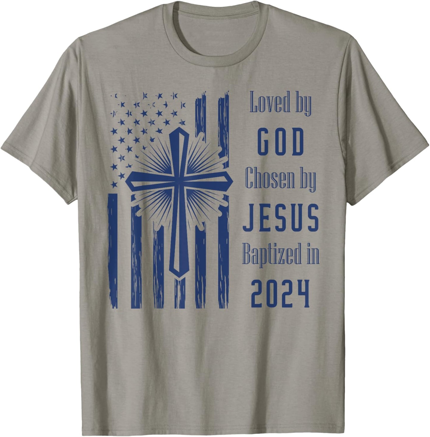 Loved By God Chosen By Jesus Baptized 2024 Cross And Flag T-Shirt - T-Shirt | Sand