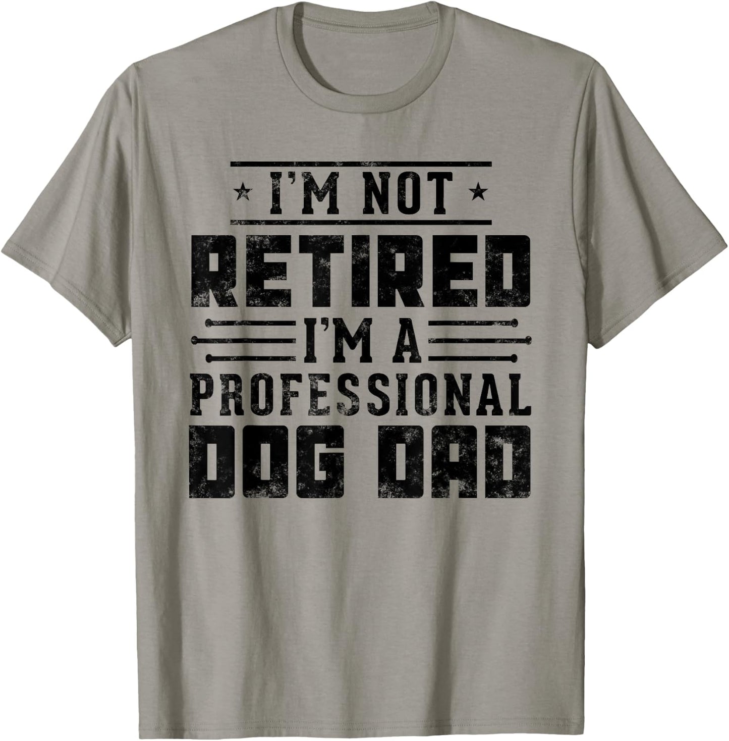 I'm Not Retired I'm A Professional Dog Dad gift Fathers day T-Shirt - T-Shirt | Sand