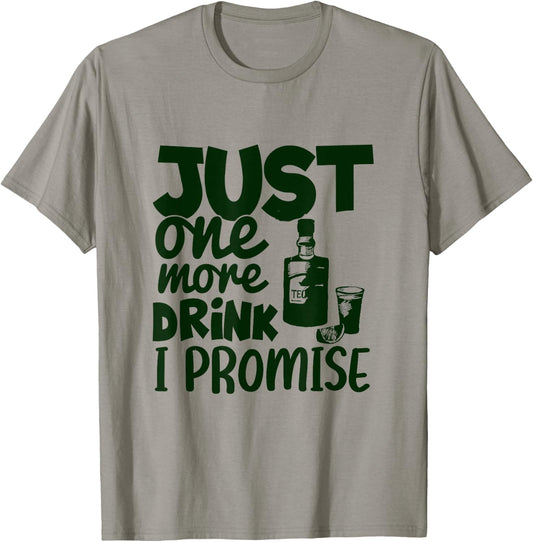 Just One More Drink I Promise Funny Tequila Party Lovers T-Shirt - T-Shirt | Sand
