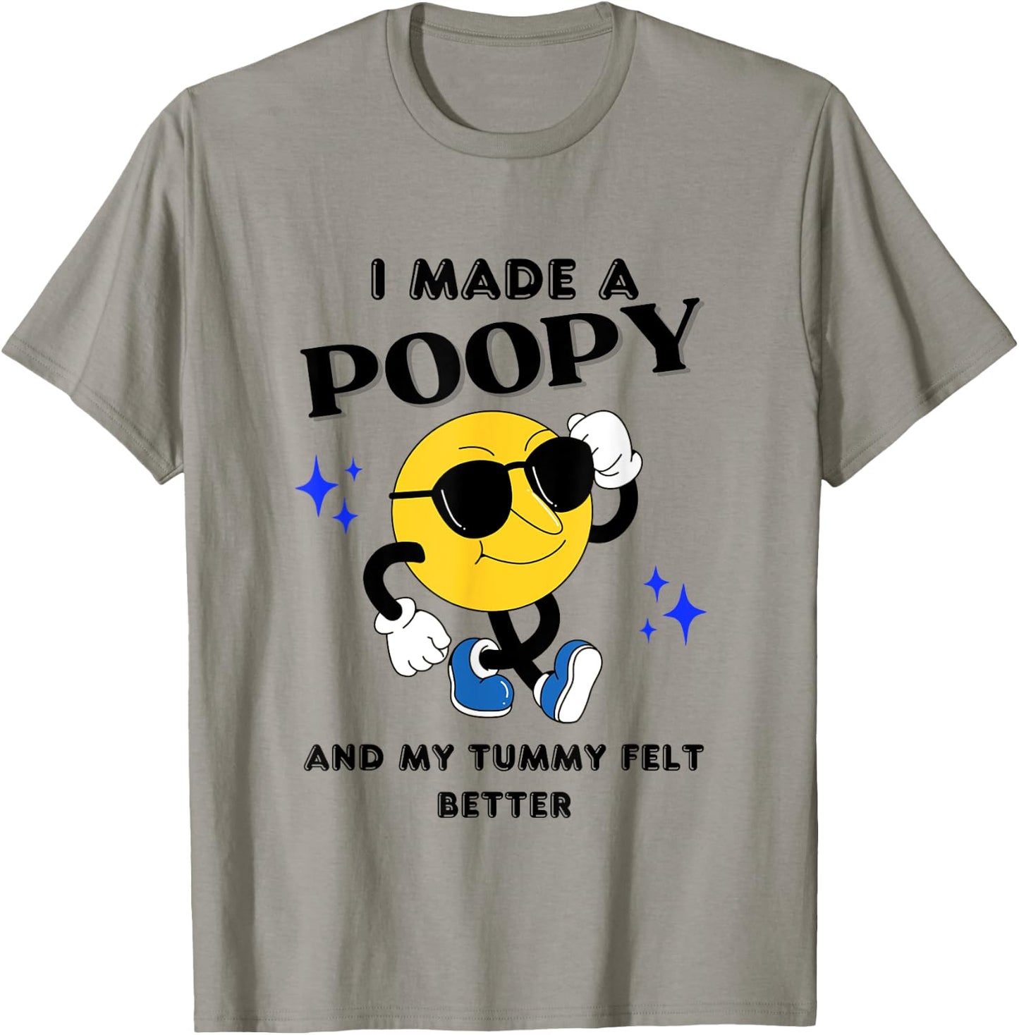 I Made A Poopy And My Tummy Felt Better Funny Sarcastic Meme T-Shirt - T-Shirt | Sand