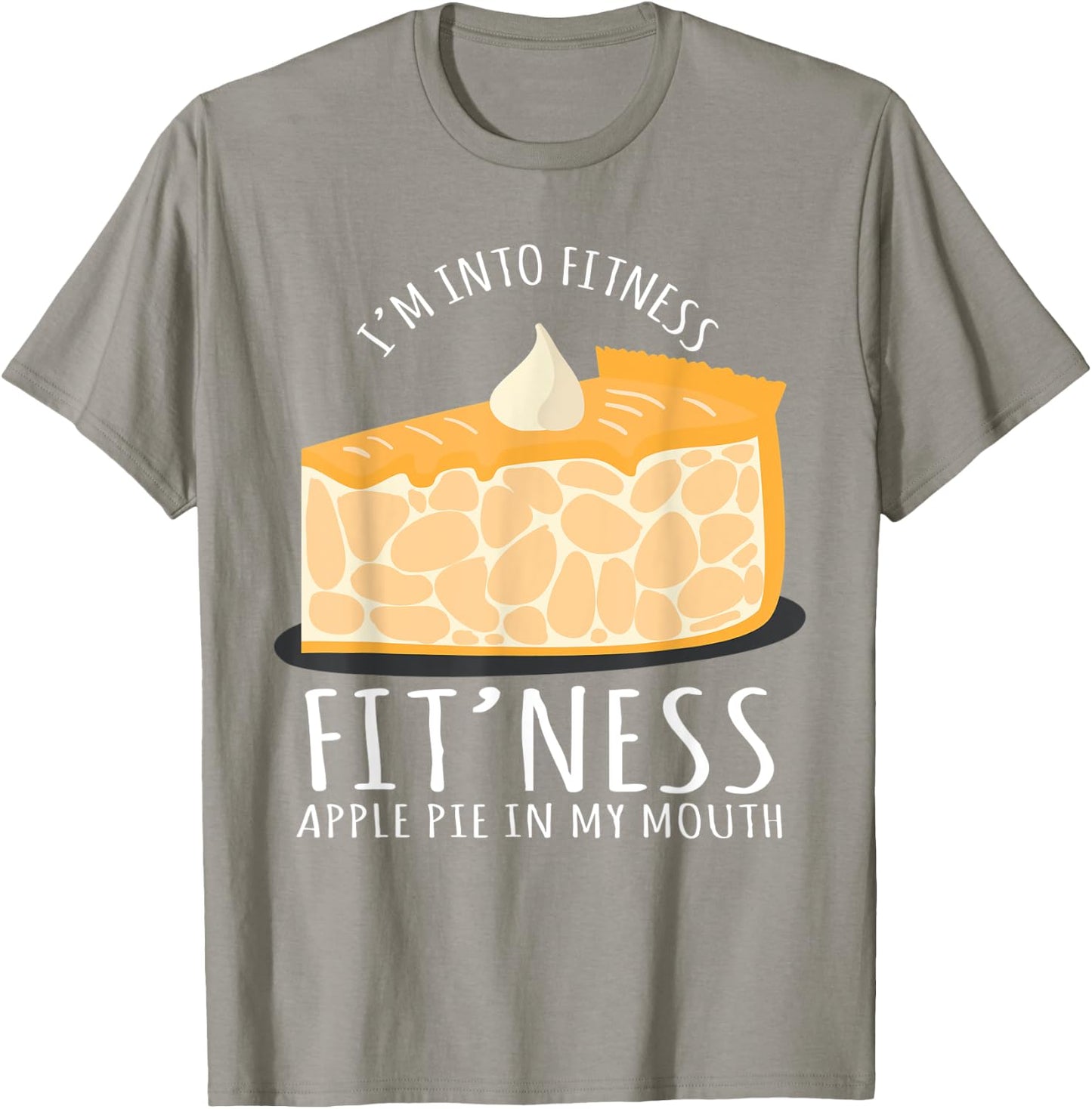 I'm Into Fitness Apple Pie In My Mouth Baking Lover T-Shirt - T-Shirt | Sand