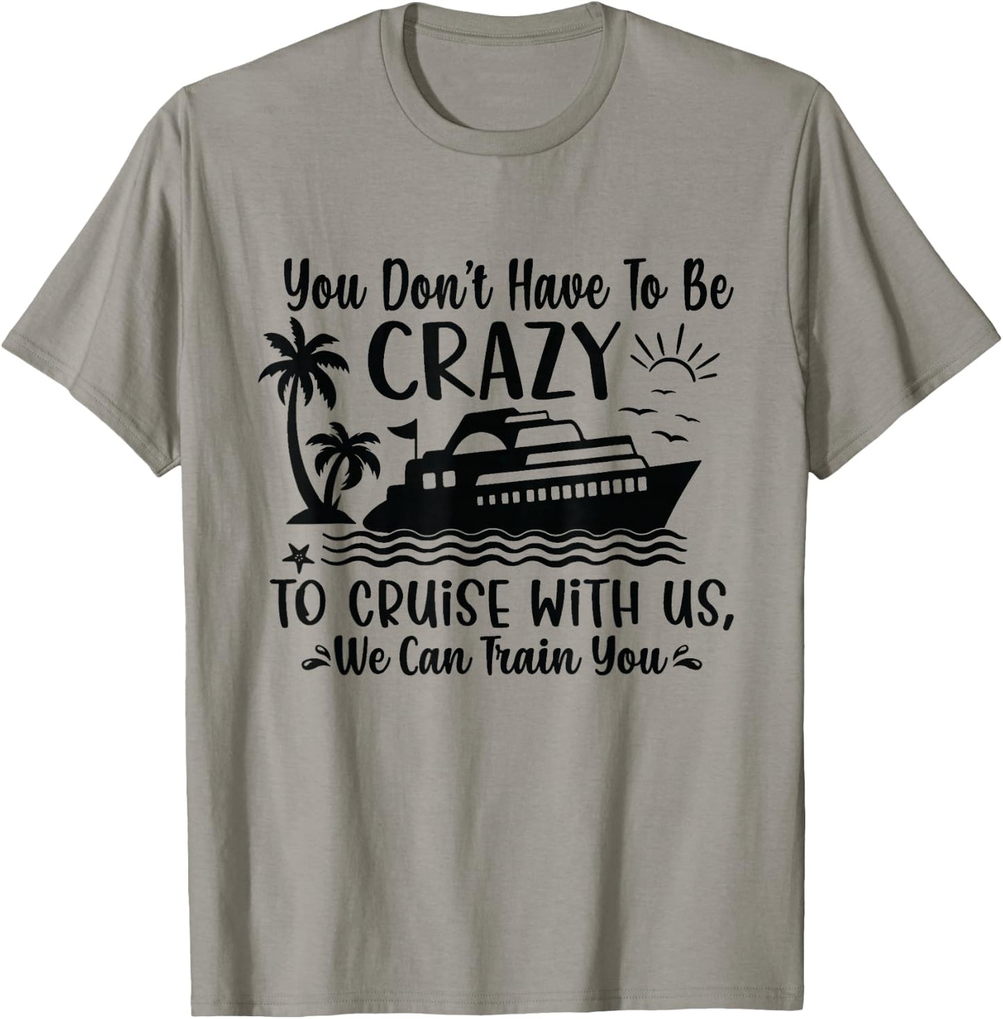 You don't have to be crazy to take a cruise with us T-Shirt - T-Shirt | Sand