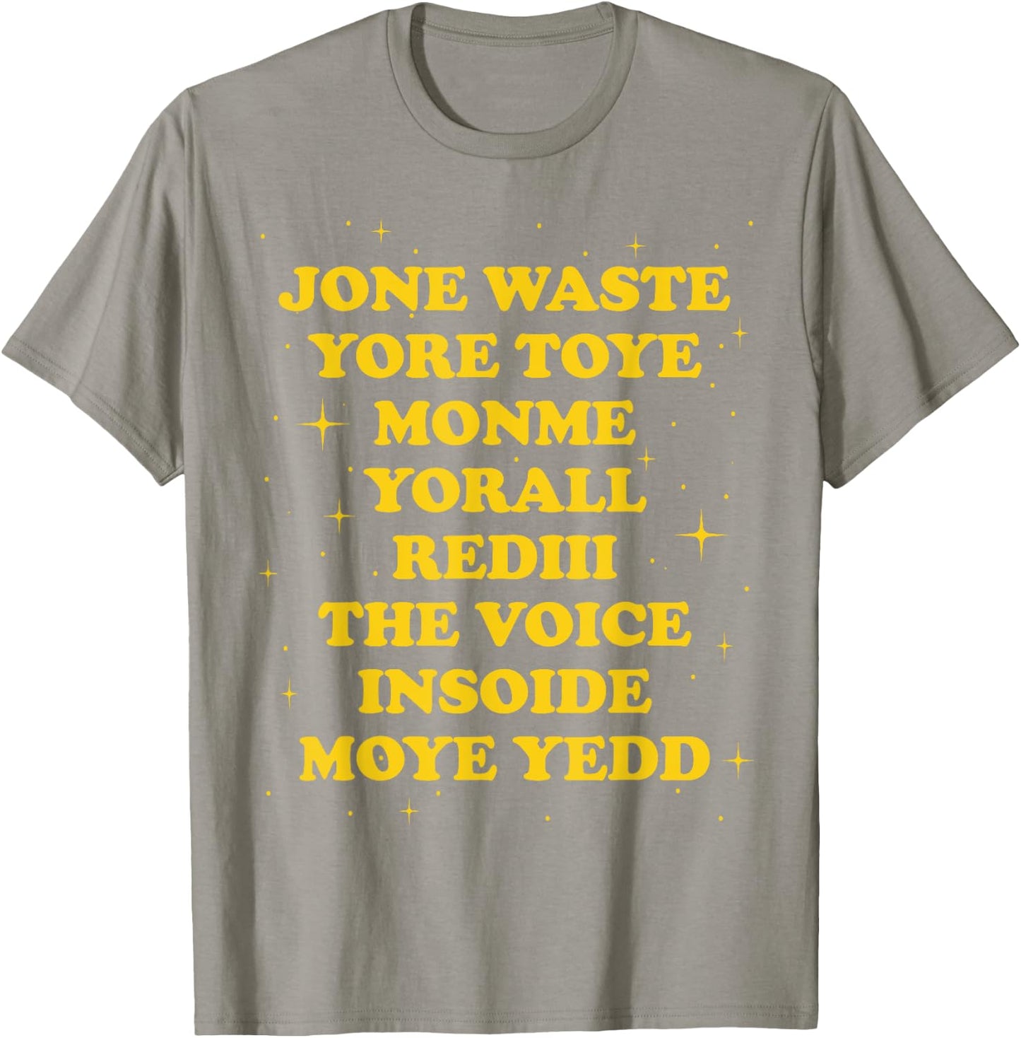 Jone Waste Yore Toye Monme Yorall Rediii The Voice Insoide T-Shirt - T-Shirt | Sand