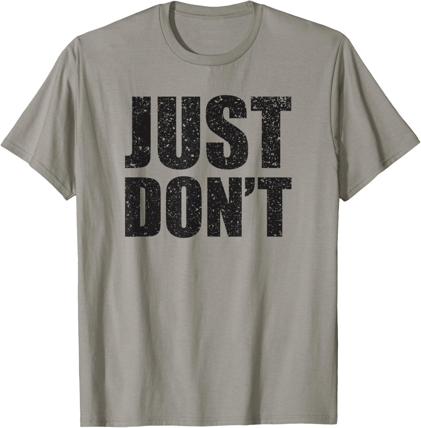 Just Don't - Funny Clever Sarcasm Novelty Shirt T-Shirt - T-Shirt | Sand