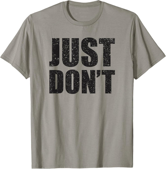 Just Don't - Funny Clever Sarcasm Novelty Shirt T-Shirt - T-Shirt | Sand