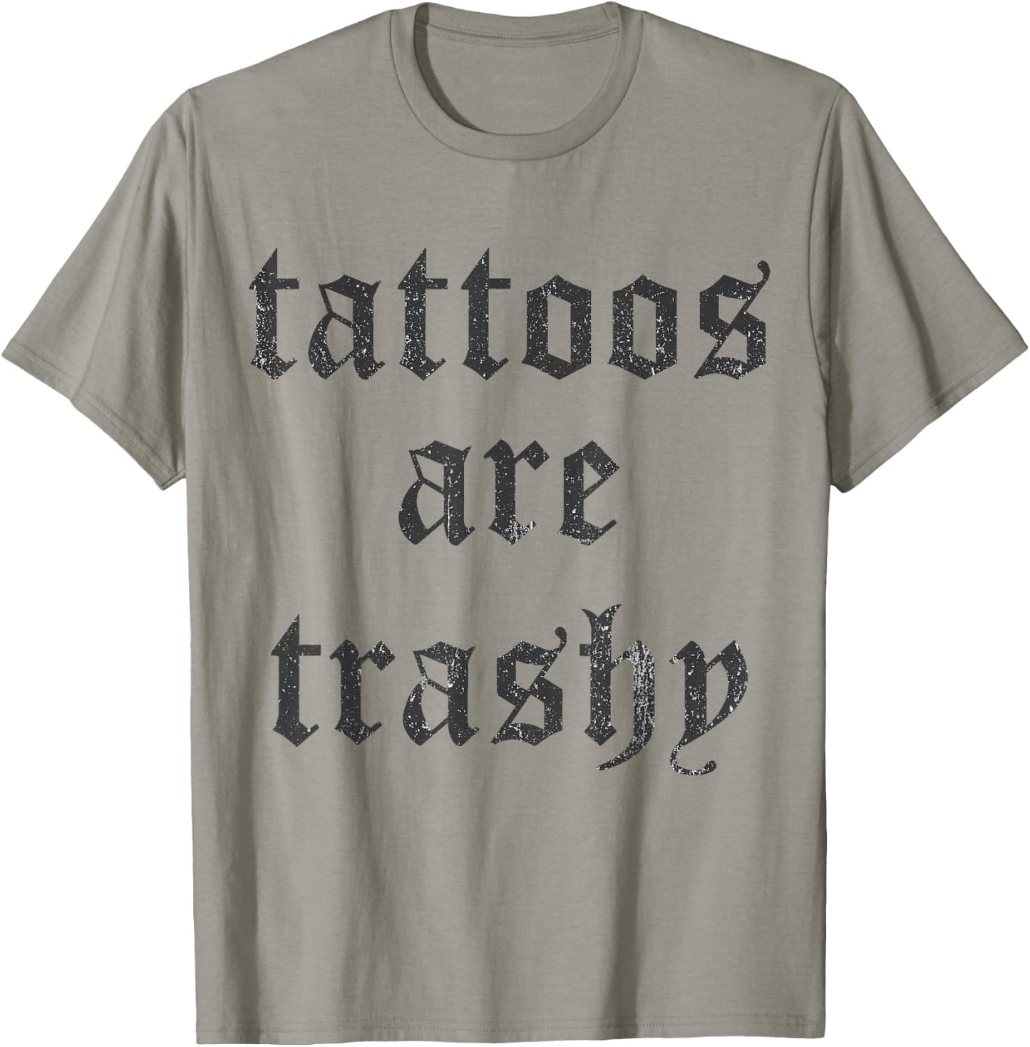 Tattoos Are Trashy Y2K Sarcasm Joke Tattoo Meme - Grey, , Small T-Shirt - T-Shirt | Sand
