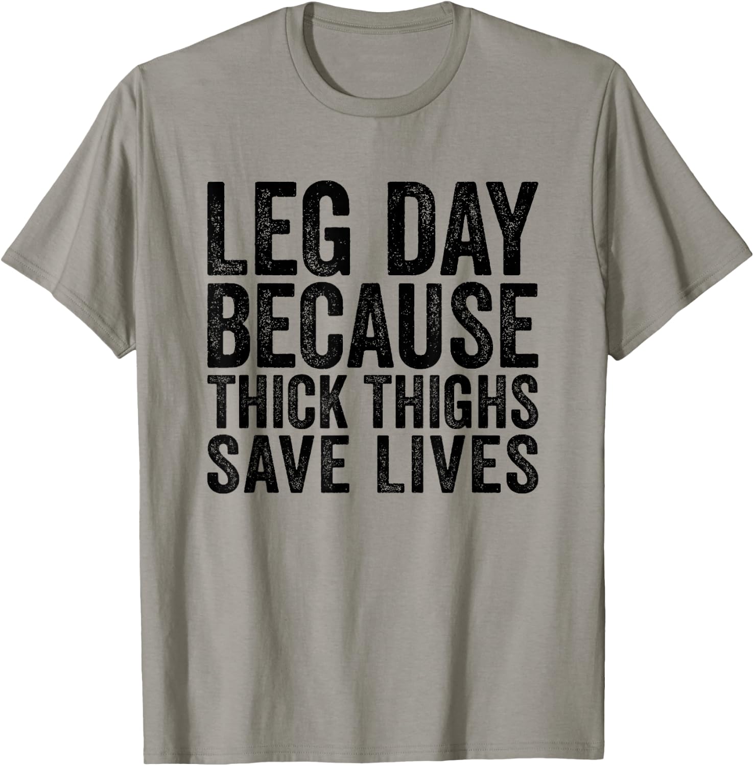 Leg Day Because Thick Thighs Save Lives Funny Workout Shirt T-Shirt - T-Shirt | Sand