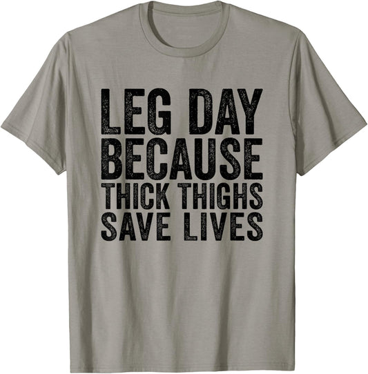 Leg Day Because Thick Thighs Save Lives Funny Workout Shirt T-Shirt - T-Shirt | Sand