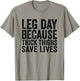 Leg Day Because Thick Thighs Save Lives Funny Workout Shirt T-Shirt - T-Shirt | Sand