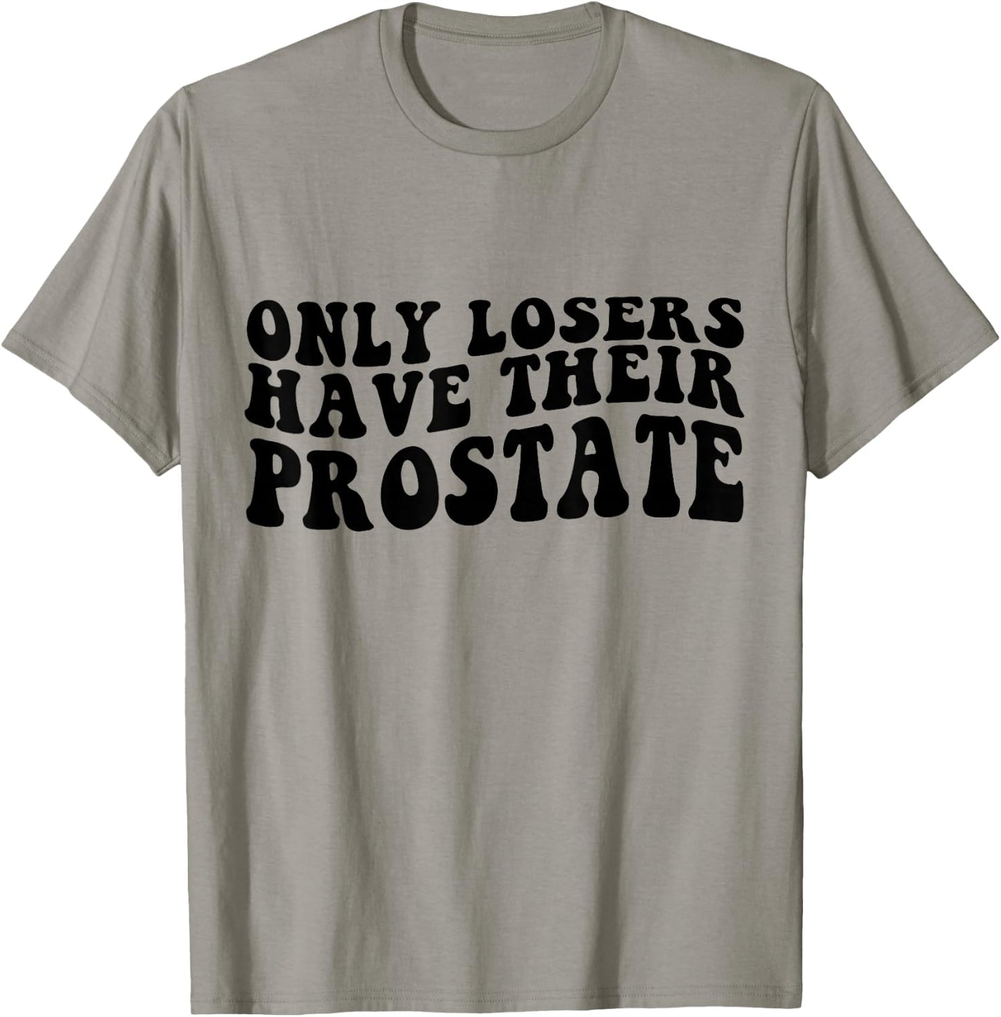 Prostate Surgery Recovery Funny Losers Have Their Prostate T-Shirt - T-Shirt | Sand
