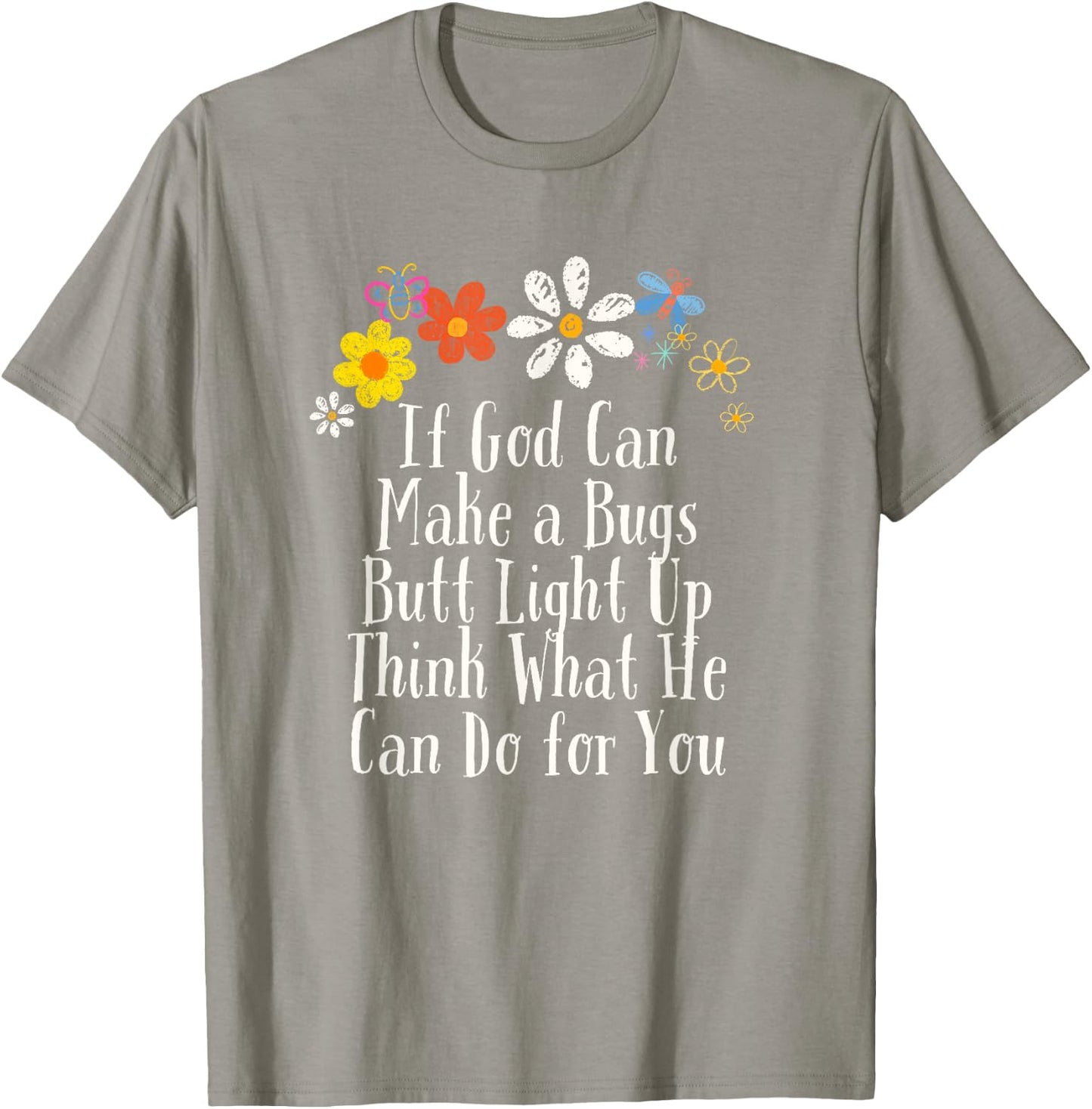 Floral Artwork Vintage, If God Can Make a Bugs Butt Light Up T-Shirt - T-Shirt | Sand