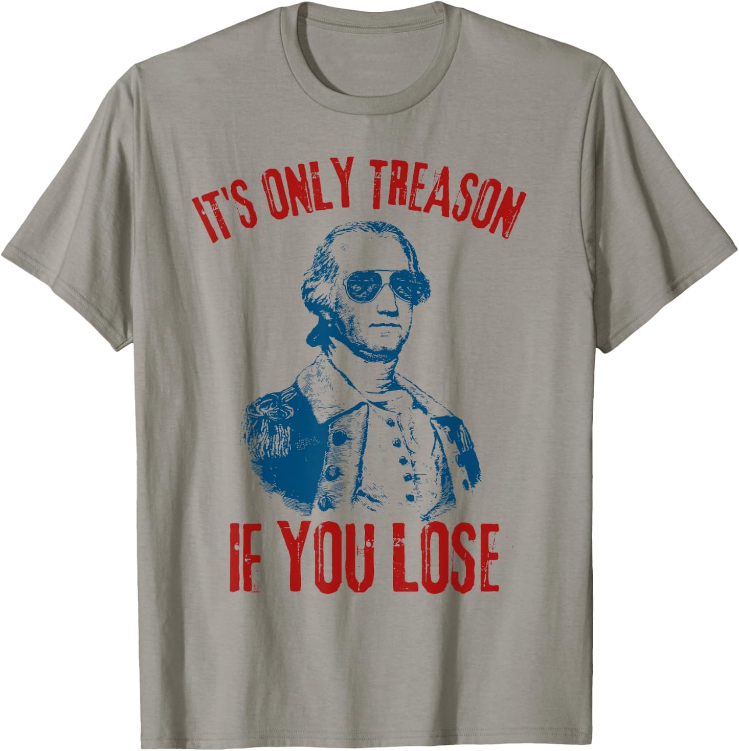 George Washington It's Only Treason If You Lose 4th Of July Men T-Shirt - T-Shirt | Sand