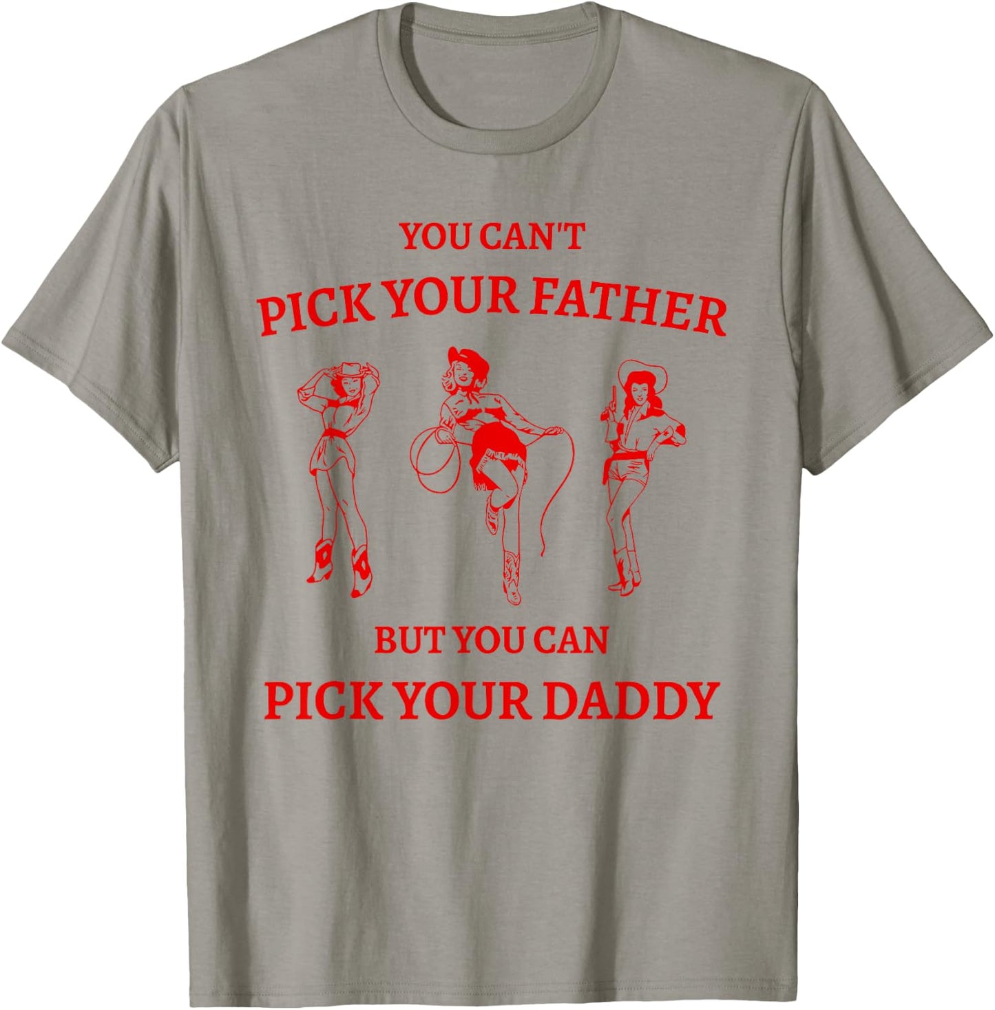 You Can't Pick Your Father But Can Pick Your Daddy Cowgirl T-Shirt - T-Shirt | Sand