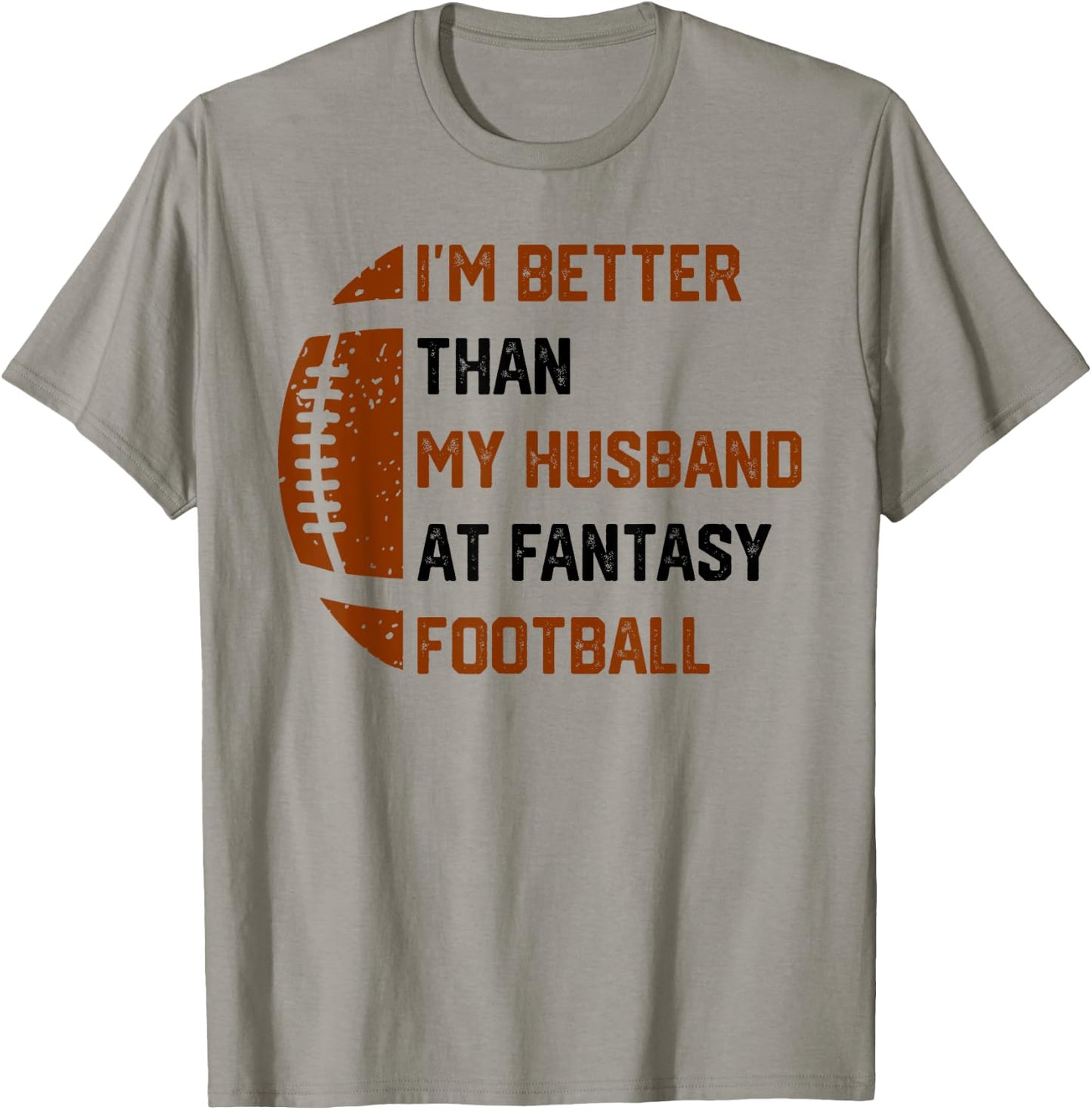 I'm Better Than My Husband At Fantasy Football T-Shirt - T-Shirt | Sand