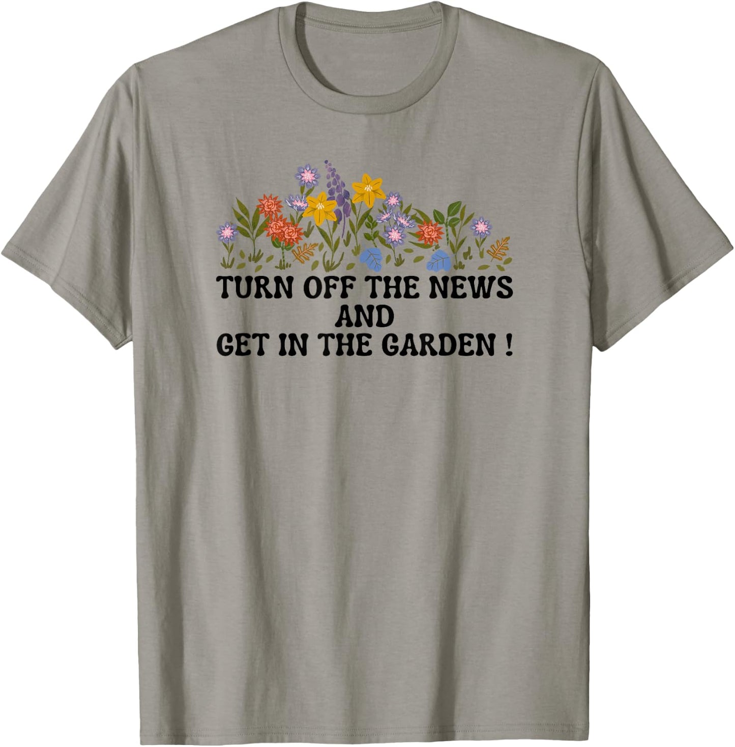 Women's Funny Turn Off The News and Get In The Garden T-Shirt - T-Shirt | Sand