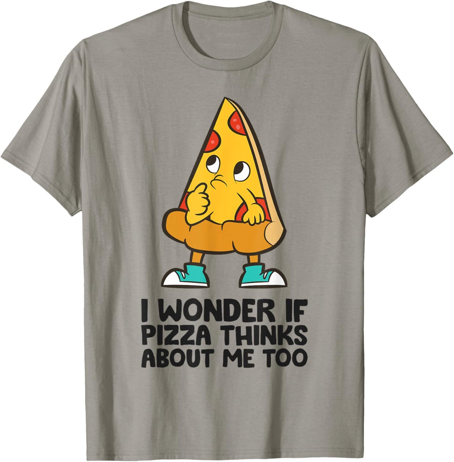 I Wonder If Pizza Think About Me Too T-Shirt - T-Shirt | Sand
