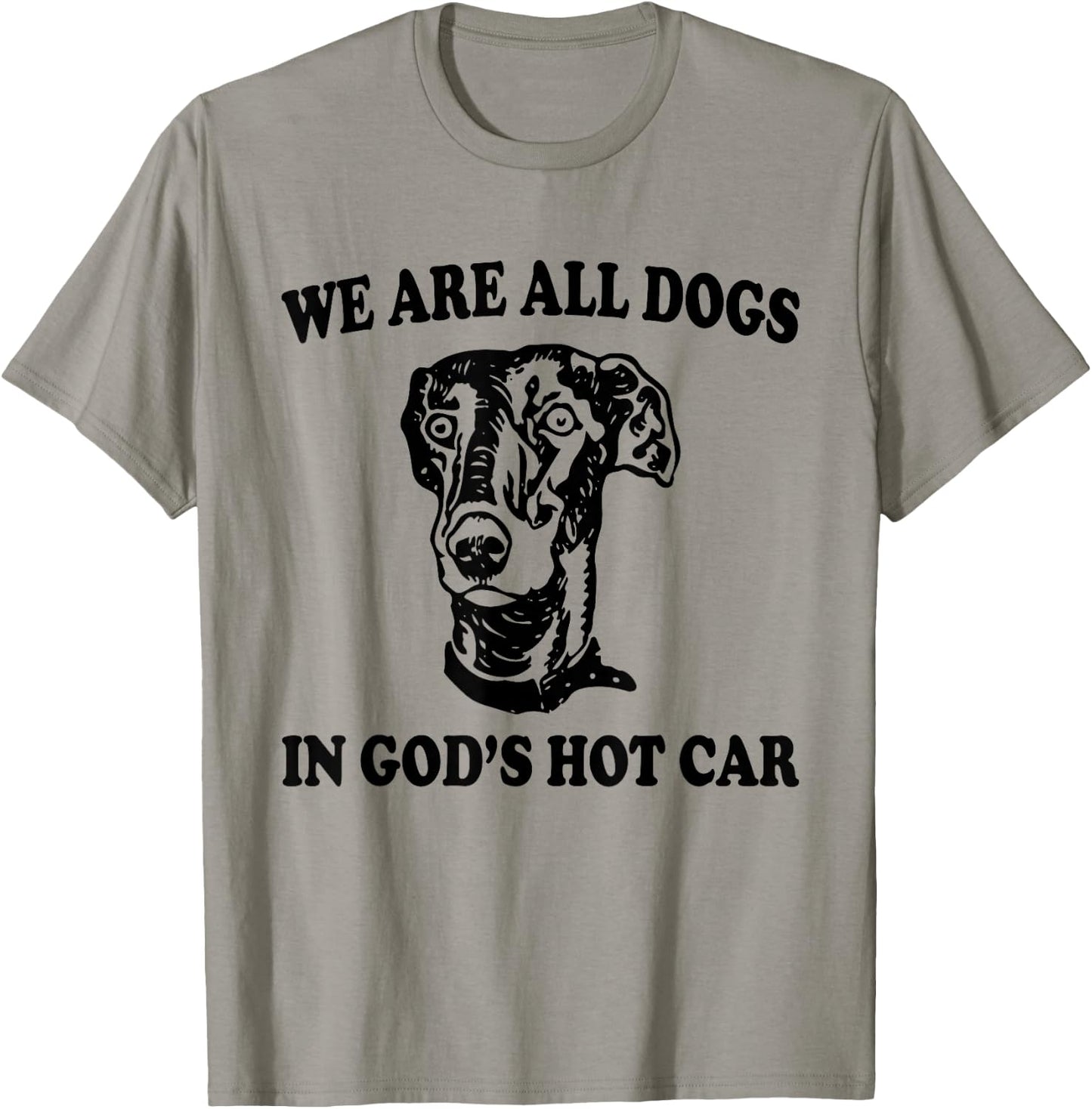 We Are All Dogs In God's Hot Car Funny Dog Meme T-Shirt - T-Shirt | Sand