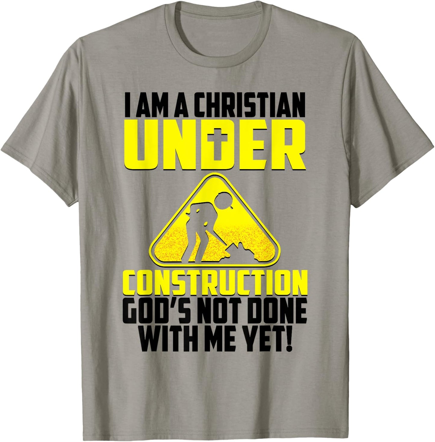 I'm A Christian Under Contruction God's Not Done With Me Yet T-Shirt - T-Shirt | Sand