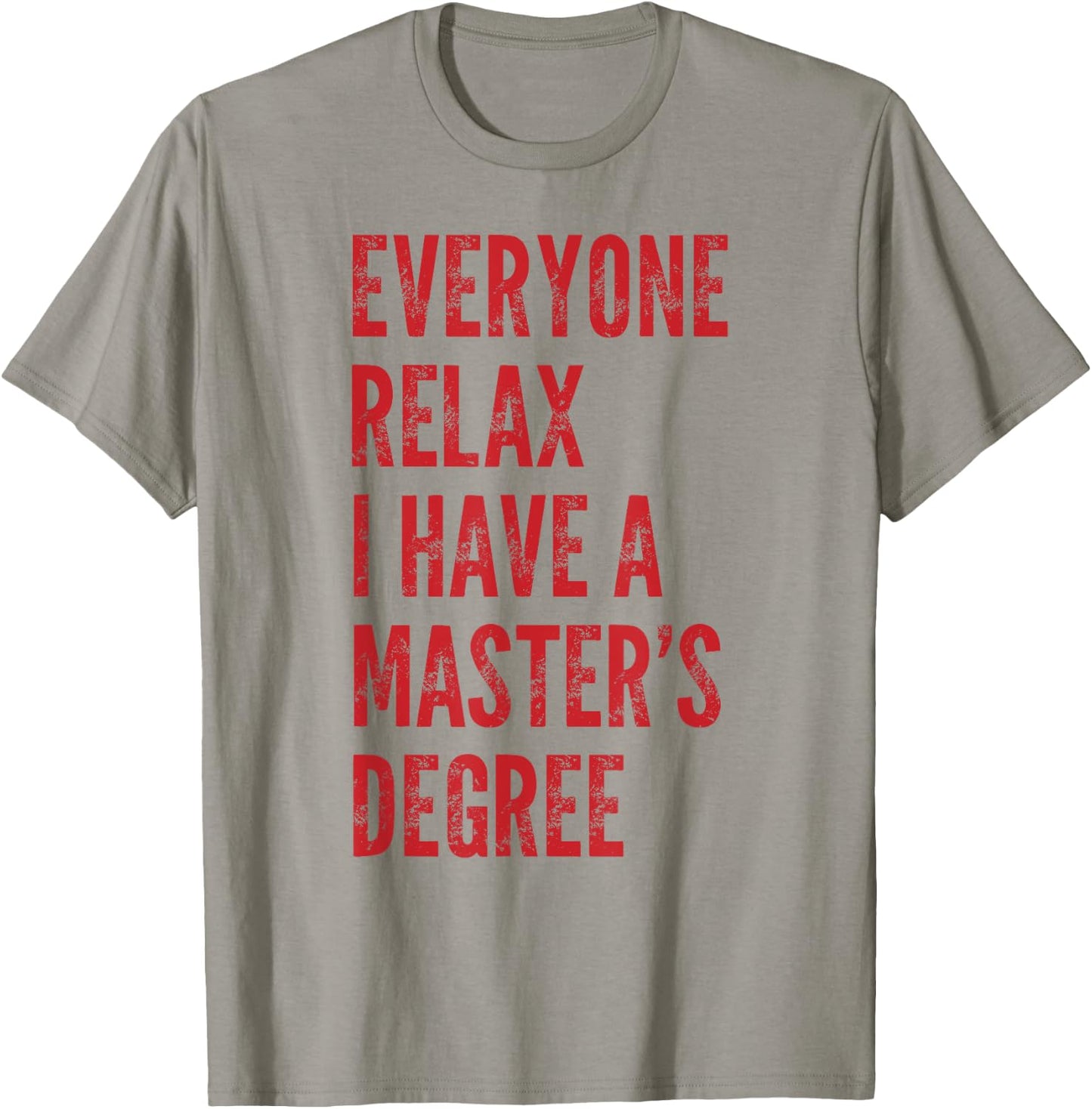 Everyone Relax I Have A Master's Degree Funny Graduation T-Shirt - T-Shirt | Sand
