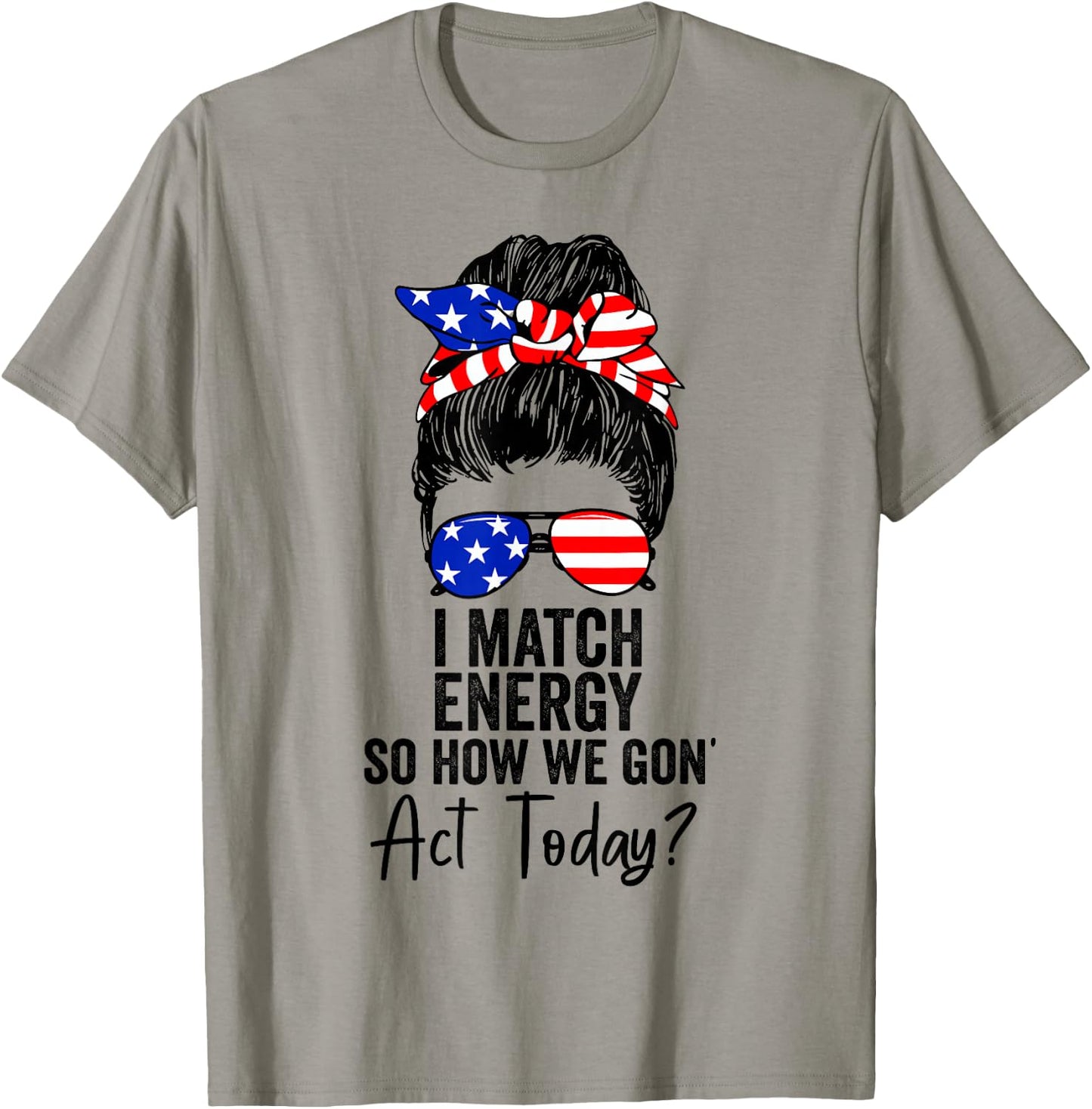 I Match Energy So How We Gone Act Today Funny Sarcasm Quotes T-Shirt - T-Shirt | Sand