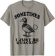 Sometimes I Just Be Quackin Funny Duck Humor Retro Vintage T-Shirt - T-Shirt | Sand