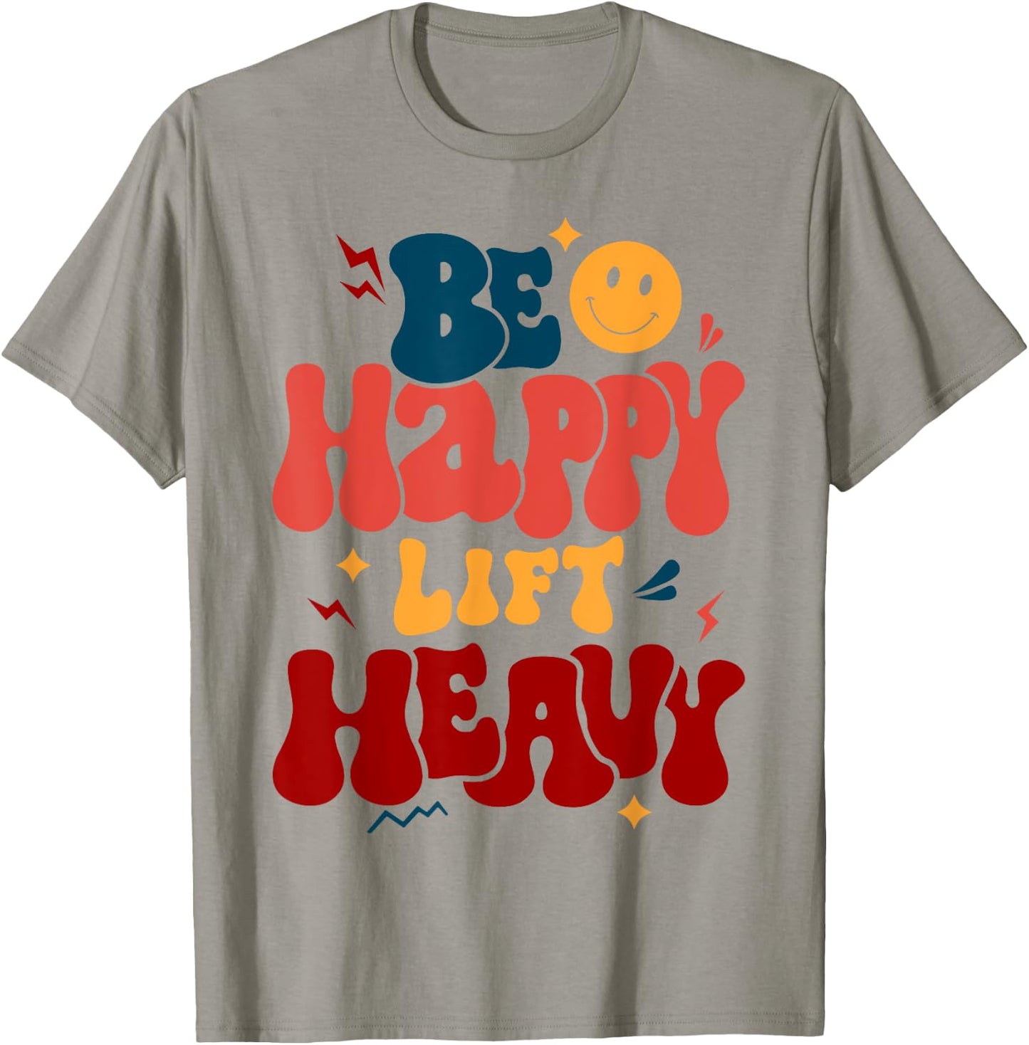 Be Happy Lift Heavy Workout Shirt for Gym Lover Bodybuilder T-Shirt - T-Shirt | Sand