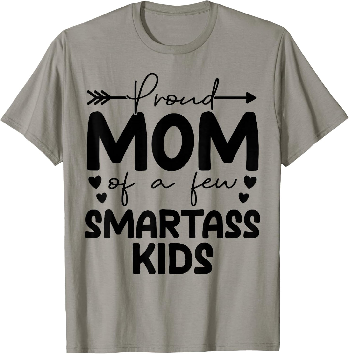 Proud Mom Of A Few Smartass Kids Funny Mother's Day T-Shirt - T-Shirt | Sand