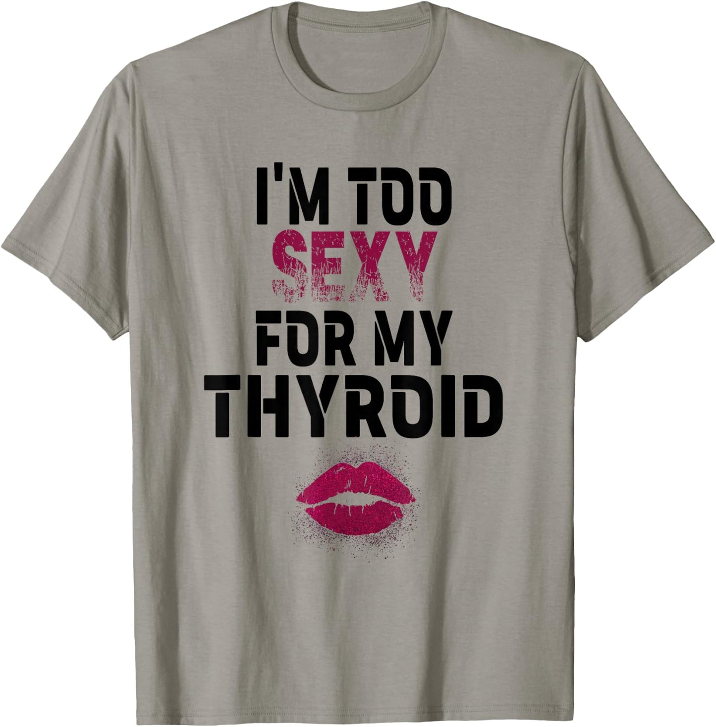 I'm Too Sexy For My Thyroid Surgery Recovery Cancer T-Shirt - T-Shirt | Sand