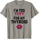 I'm Too Sexy For My Thyroid Surgery Recovery Cancer T-Shirt - T-Shirt | Sand