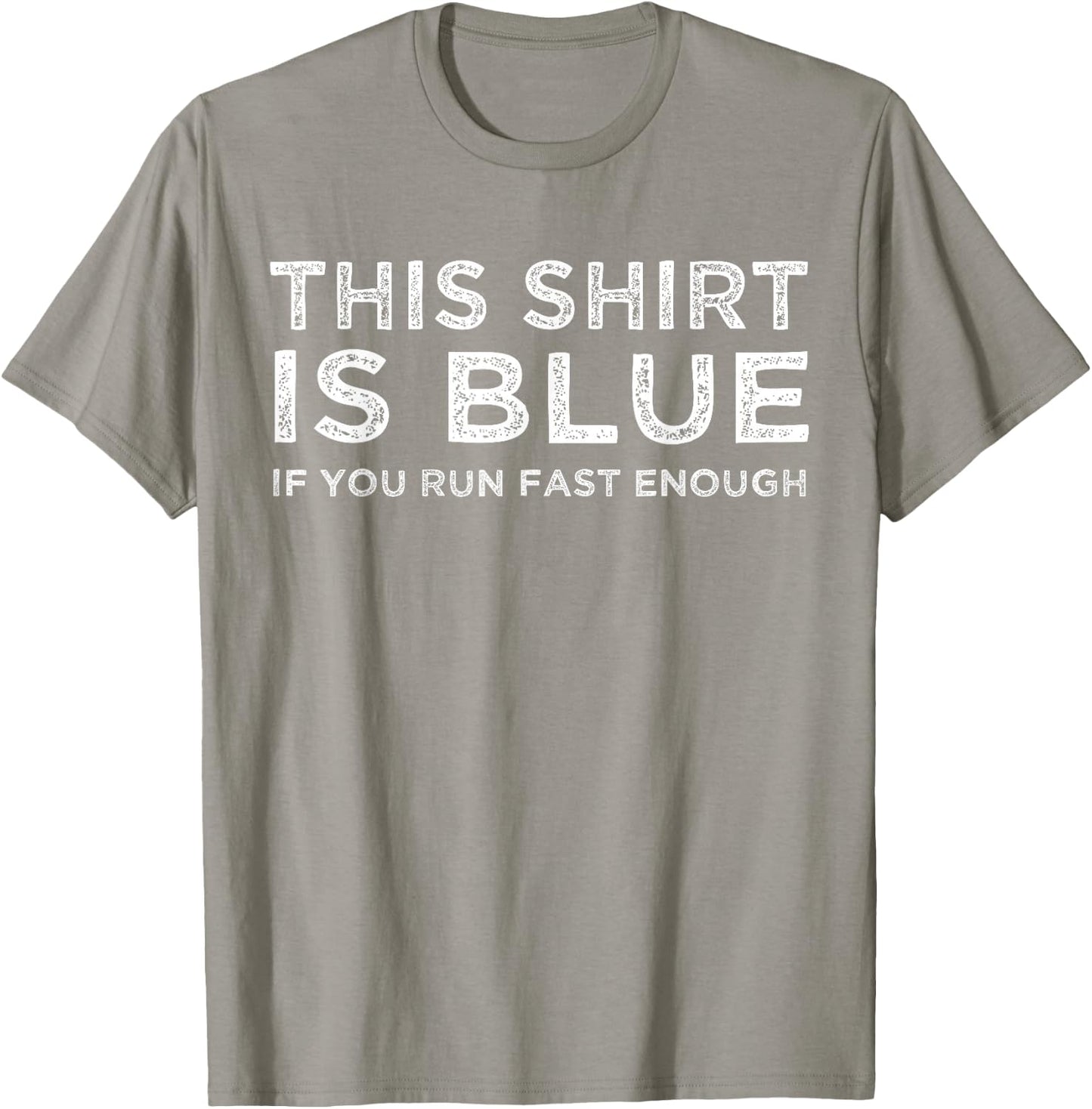 This Shirt Is Blue If You Run Fast Enough Shirt T-Shirt - T-Shirt | Sand