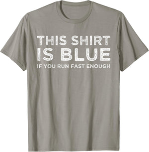 This Shirt Is Blue If You Run Fast Enough Shirt T-Shirt - T-Shirt | Sand