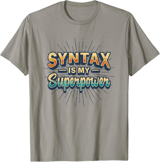 Syntax Is My Superpower Linguistic Grammar Nerd T-Shirt - T-Shirt | Sand