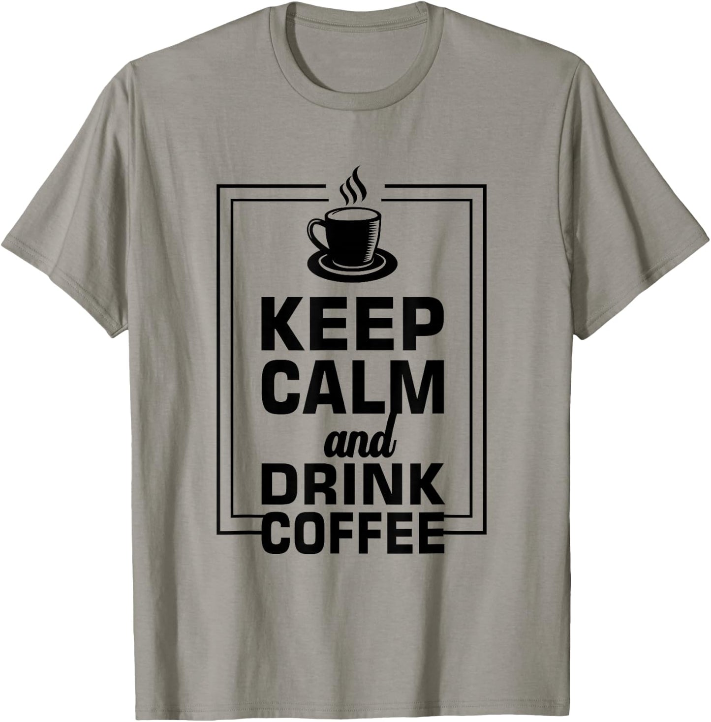 Keep Calm And Drink Coffee Funny Caffeine Lover T-Shirt - T-Shirt | Sand