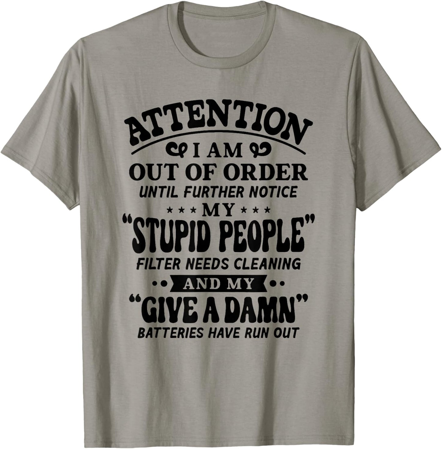 Attention I Am Out Of Order Until Further Notice My Stupid T-Shirt - T-Shirt | Sand