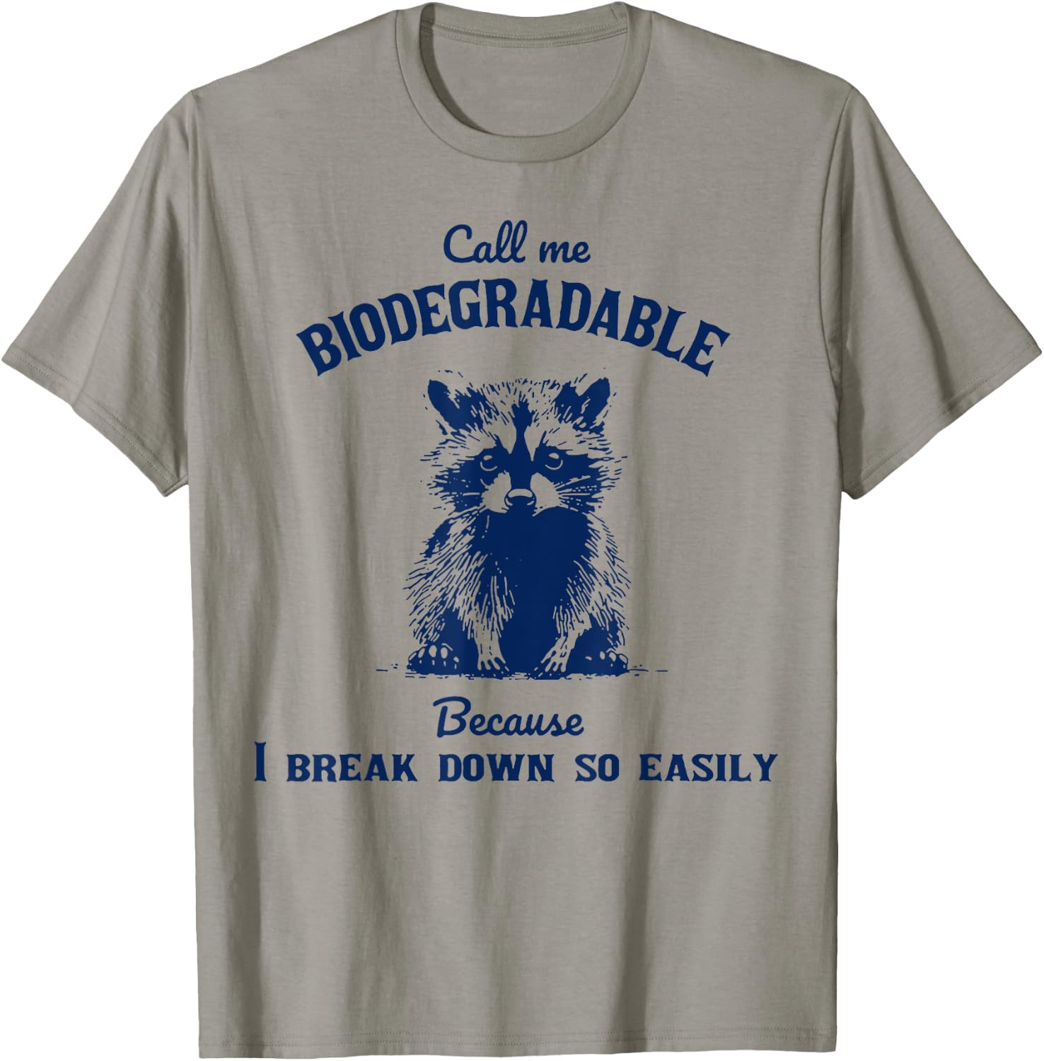 Call Me Biodegradable Because I Break Down So Easily Raccoon T-Shirt - T-Shirt | Sand