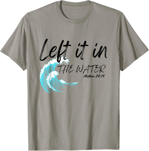 Left It In The Water Baptism water splash Black lettering T-Shirt - T-Shirt | Sand