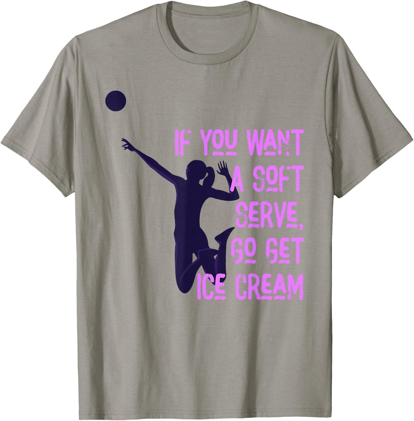 If You Want A Soft Serve Go Get Ice Cream Funny Volleyball T-Shirt - T-Shirt | Sand
