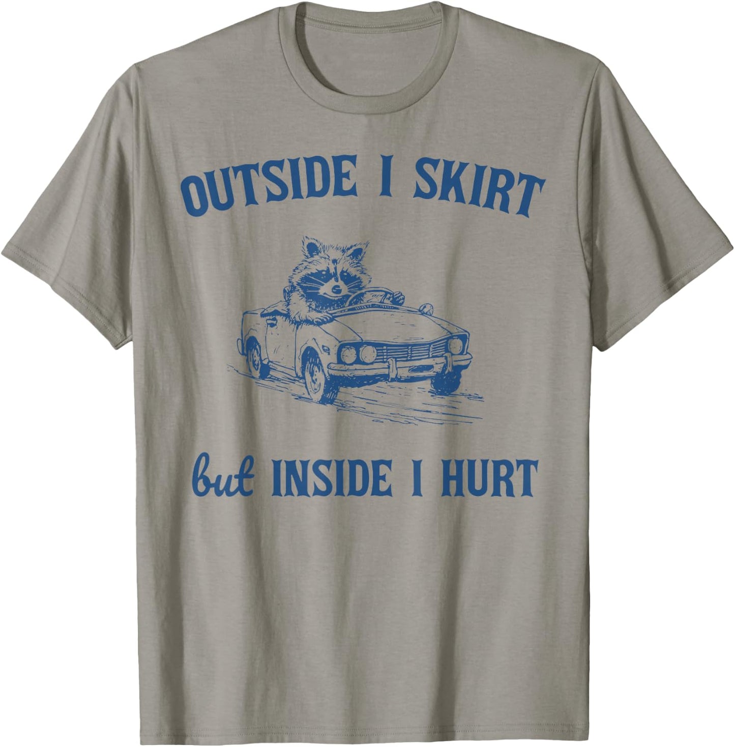 Raccoon Outside I Skirt But Inside I Hurt Funny Saying T-Shirt - T-Shirt | Sand